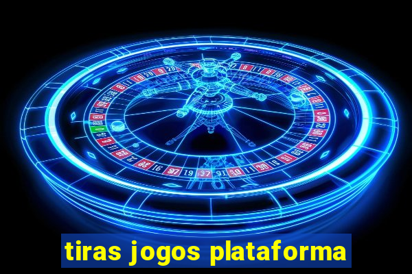 tiras jogos plataforma